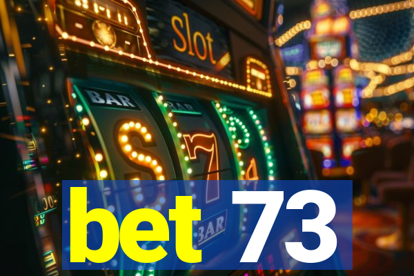 bet 73